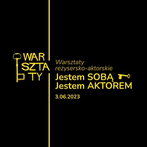 Plakat: Warsztaty: Jestem SOBĄ. Jestem AKTOREM.