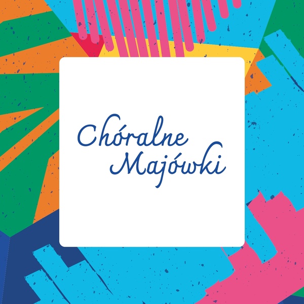 Ostatnia "Chóralna Majówka" w nowym terminie!